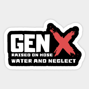 GEN X raised on hose water and neglect Sticker